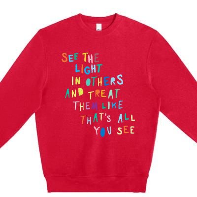 See The Light In Others funny Encouraging Positive Message Premium Crewneck Sweatshirt