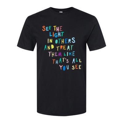 See The Light In Others funny Encouraging Positive Message Softstyle CVC T-Shirt