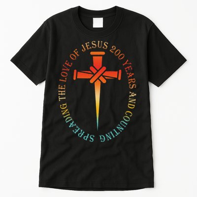 Spreading The Love Of Jesus 200 Years And Counting Tall T-Shirt