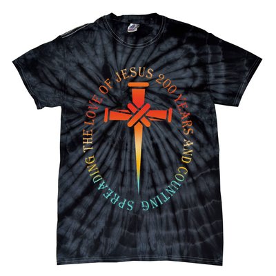 Spreading The Love Of Jesus 200 Years And Counting Tie-Dye T-Shirt