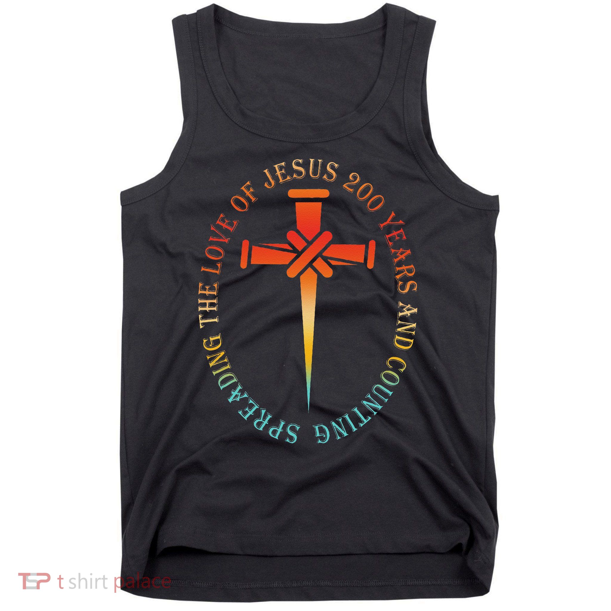 Spreading The Love Of Jesus 200 Years And Counting Tank Top