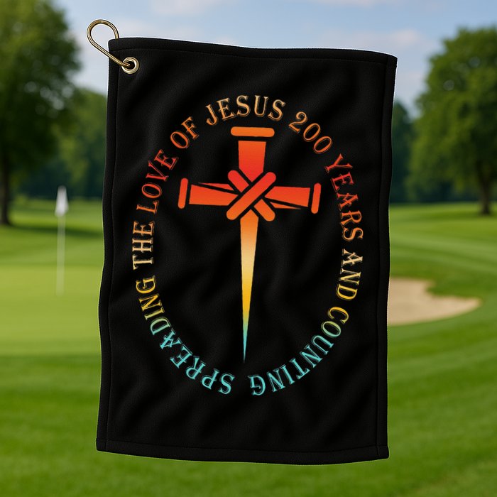 Spreading The Love Of Jesus 200 Years And Counting Golf Towel