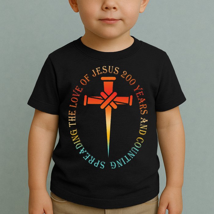 Spreading The Love Of Jesus 200 Years And Counting Toddler T-Shirt