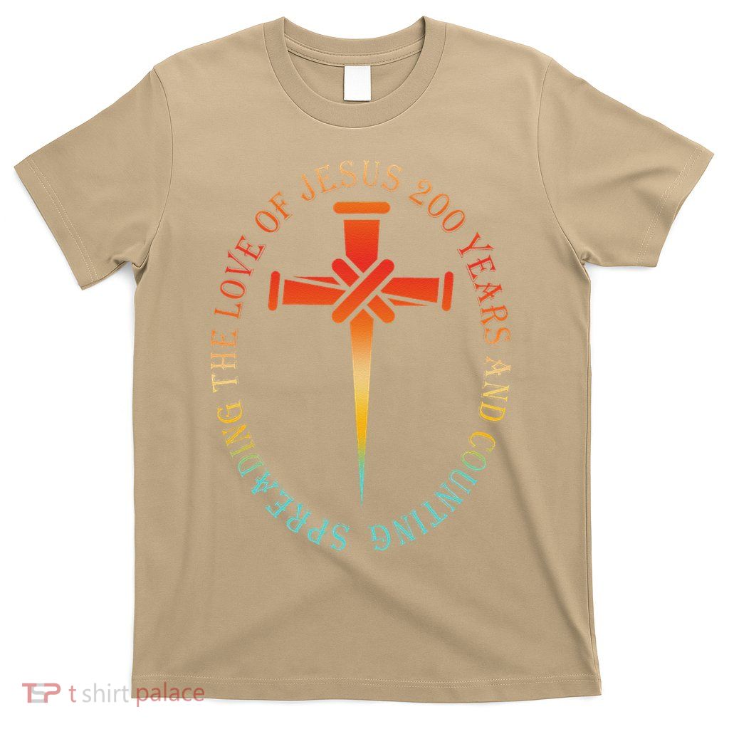 Spreading The Love Of Jesus 200 Years And Counting T-Shirt