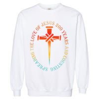 Spreading The Love Of Jesus 200 Years And Counting Garment-Dyed Sweatshirt