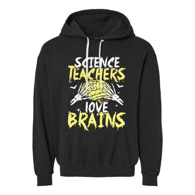 Science Teachers Love Brains Funny Halloween Teacher Garment-Dyed Fleece Hoodie