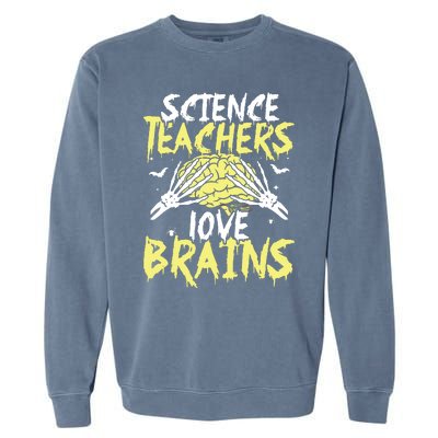 Science Teachers Love Brains Funny Halloween Teacher Garment-Dyed Sweatshirt