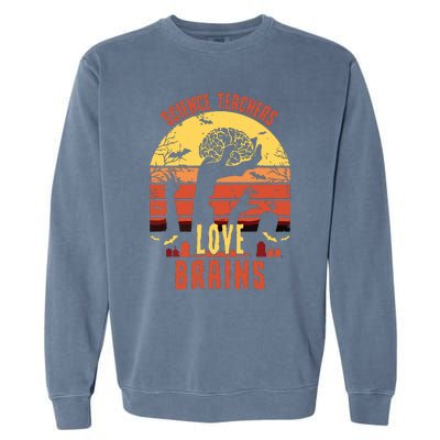 Science Teachers Love Brains Science Teacher Halloween Garment-Dyed Sweatshirt