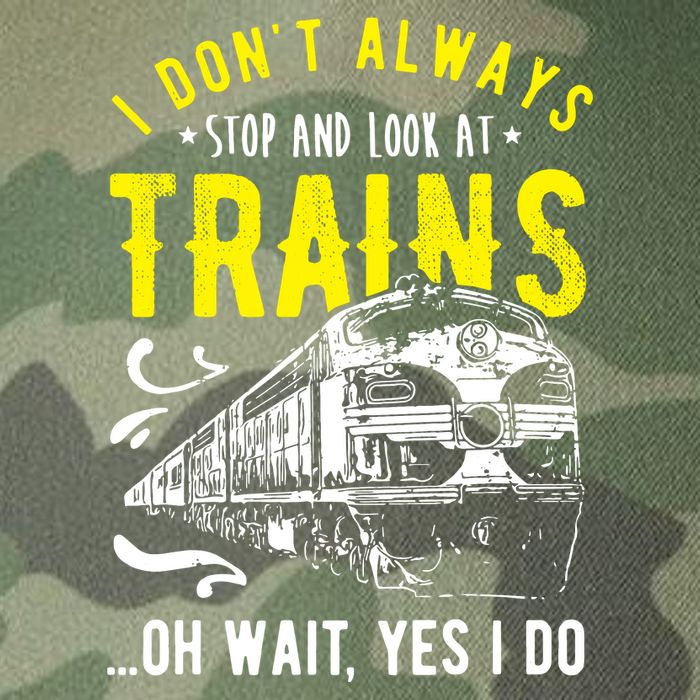 Sayings Train Lovers I Dont Always Stop Look At Train Legacy Tie Dye Trucker Hat