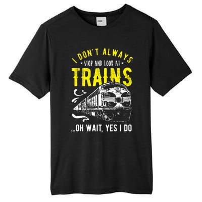 Sayings Train Lovers I Dont Always Stop Look At Train Tall Fusion ChromaSoft Performance T-Shirt