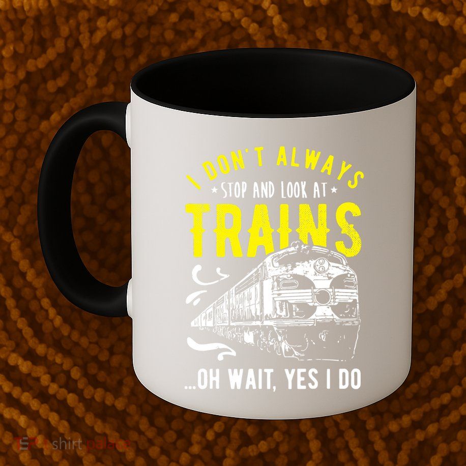 Sayings Train Lovers I Dont Always Stop Look At Train Mug