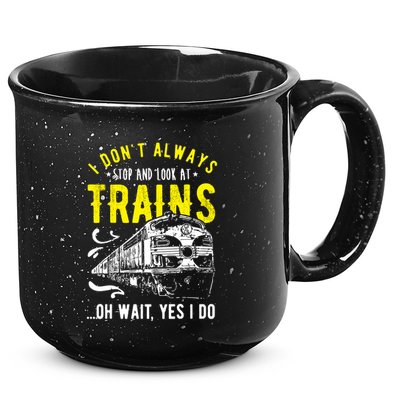 Sayings Train Lovers I Dont Always Stop Look At Train 15oz Campfire Ceramic Mug