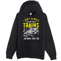 Sayings Train Lovers I Dont Always Stop Look At Train Premium Pullover Hoodie