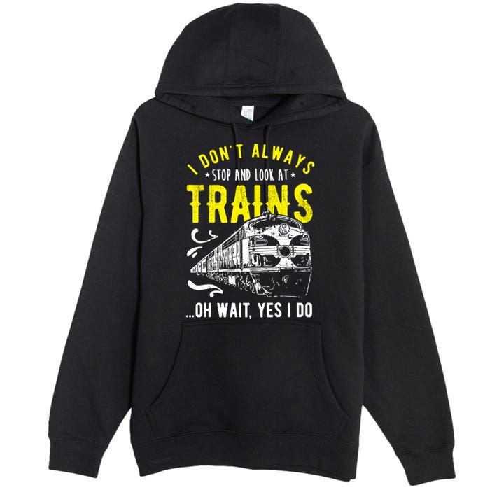 Sayings Train Lovers I Dont Always Stop Look At Train Premium Pullover Hoodie