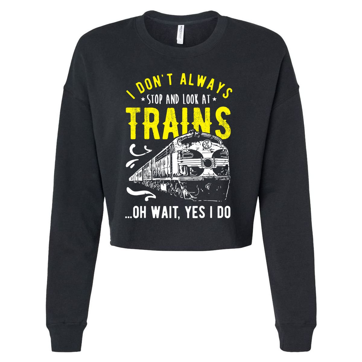 Sayings Train Lovers I Dont Always Stop Look At Train Cropped Pullover Crew
