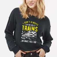 Sayings Train Lovers I Dont Always Stop Look At Train Cropped Pullover Crew