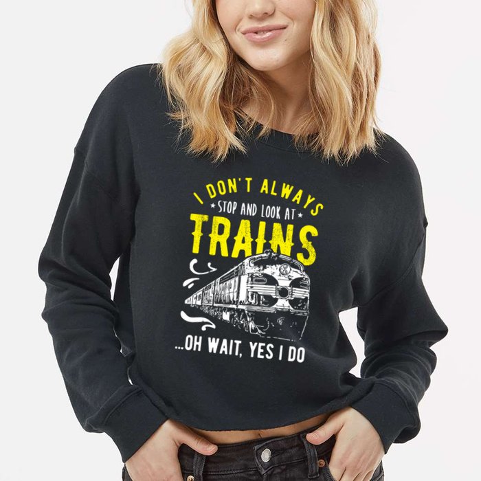 Sayings Train Lovers I Dont Always Stop Look At Train Cropped Pullover Crew