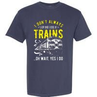 Sayings Train Lovers I Dont Always Stop Look At Train Garment-Dyed Heavyweight T-Shirt