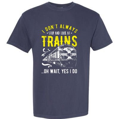 Sayings Train Lovers I Dont Always Stop Look At Train Garment-Dyed Heavyweight T-Shirt