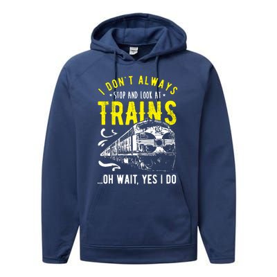 Sayings Train Lovers I Dont Always Stop Look At Train Performance Fleece Hoodie