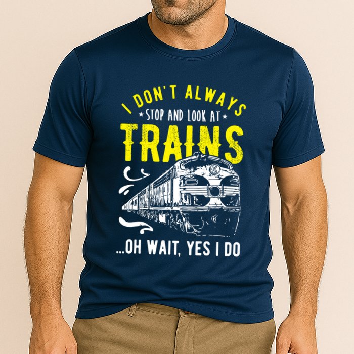 Sayings Train Lovers I Dont Always Stop Look At Train Performance Shirt