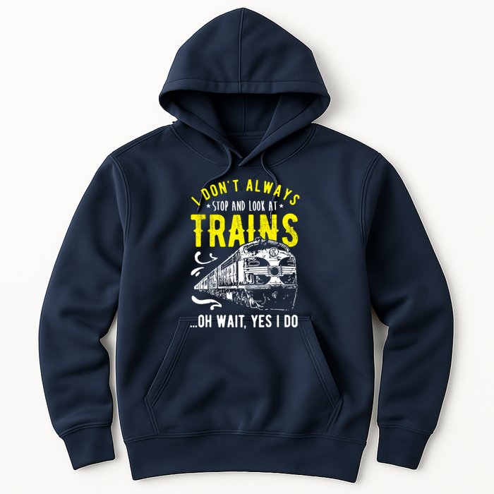 Sayings Train Lovers I Dont Always Stop Look At Train Hoodie