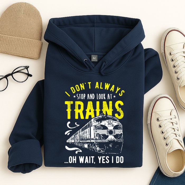 Sayings Train Lovers I Dont Always Stop Look At Train Hoodie