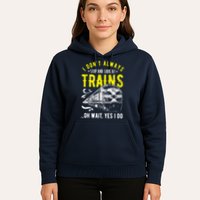 Sayings Train Lovers I Dont Always Stop Look At Train Hoodie
