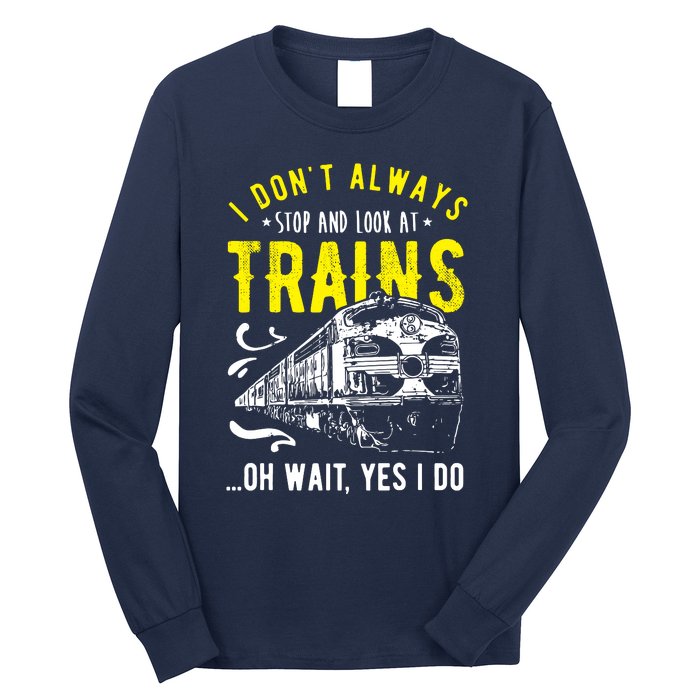 Sayings Train Lovers I Dont Always Stop Look At Train Long Sleeve Shirt