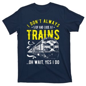 Sayings Train Lovers I Dont Always Stop Look At Train T-Shirt