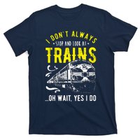 Sayings Train Lovers I Dont Always Stop Look At Train T-Shirt