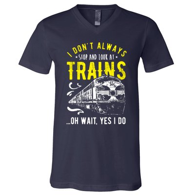 Sayings Train Lovers I Dont Always Stop Look At Train V-Neck T-Shirt