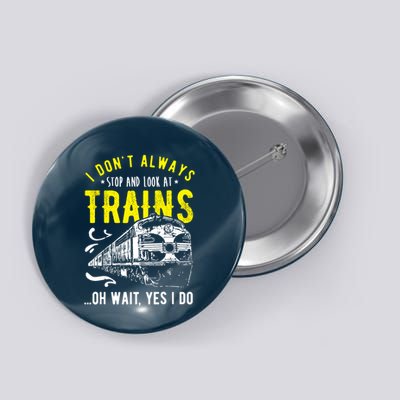 Sayings Train Lovers I Dont Always Stop Look At Train Button
