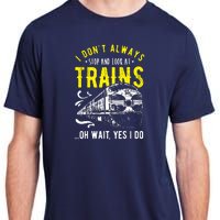 Sayings Train Lovers I Dont Always Stop Look At Train Adult ChromaSoft Performance T-Shirt