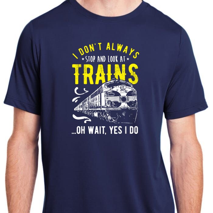 Sayings Train Lovers I Dont Always Stop Look At Train Adult ChromaSoft Performance T-Shirt