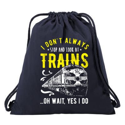 Sayings Train Lovers I Dont Always Stop Look At Train Drawstring Bag