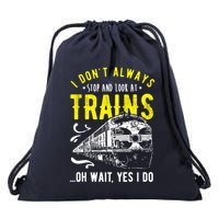 Sayings Train Lovers I Dont Always Stop Look At Train Drawstring Bag