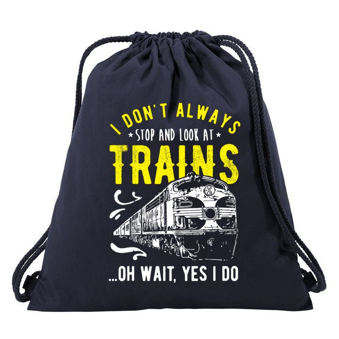 Sayings Train Lovers I Dont Always Stop Look At Train Drawstring Bag