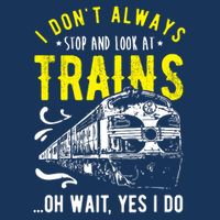 Sayings Train Lovers I Dont Always Stop Look At Train Drawstring Bag