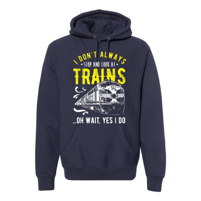 Sayings Train Lovers I Dont Always Stop Look At Train Premium Hoodie