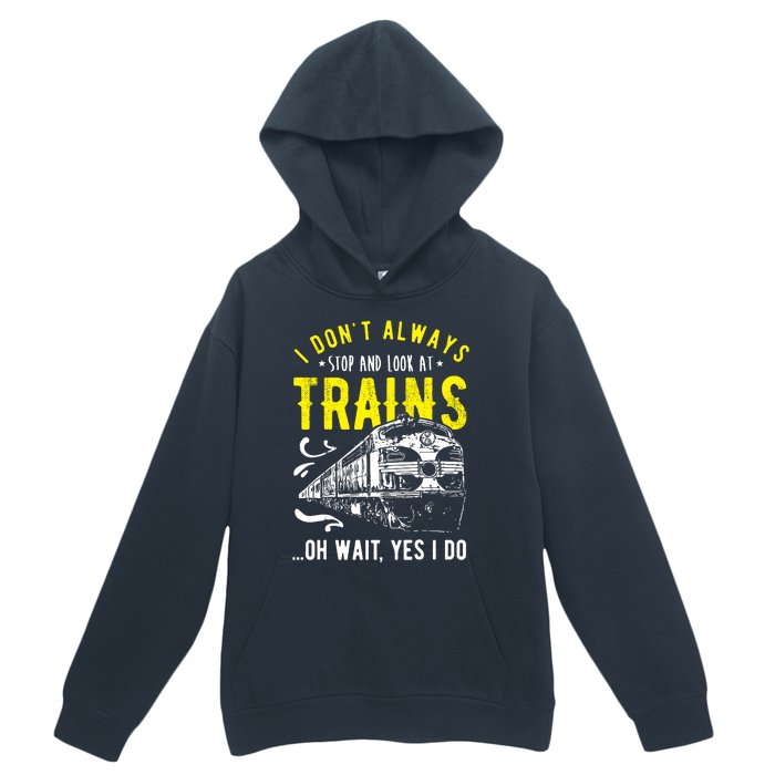 Sayings Train Lovers I Dont Always Stop Look At Train Urban Pullover Hoodie