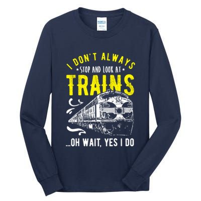 Sayings Train Lovers I Dont Always Stop Look At Train Tall Long Sleeve T-Shirt