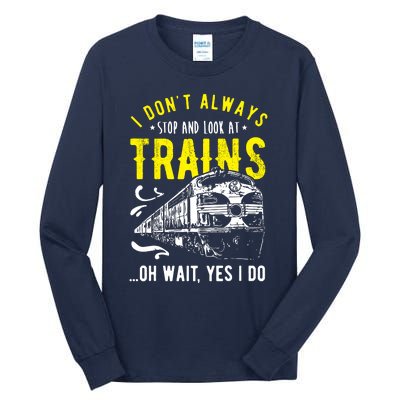 Sayings Train Lovers I Dont Always Stop Look At Train Tall Long Sleeve T-Shirt