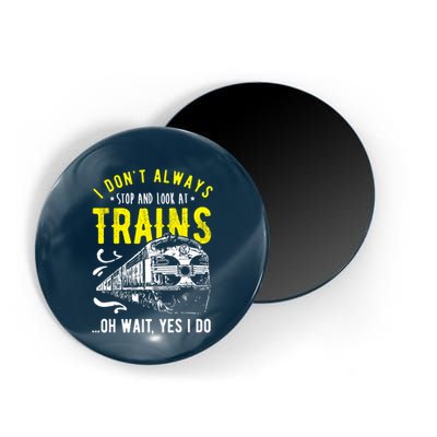 Sayings Train Lovers I Dont Always Stop Look At Train Magnet
