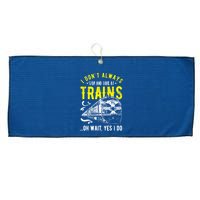 Sayings Train Lovers I Dont Always Stop Look At Train Large Microfiber Waffle Golf Towel
