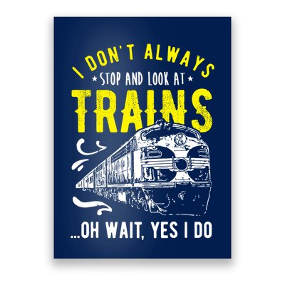 Sayings Train Lovers I Dont Always Stop Look At Train Poster