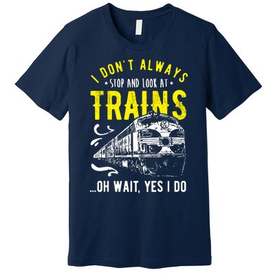 Sayings Train Lovers I Dont Always Stop Look At Train Premium T-Shirt