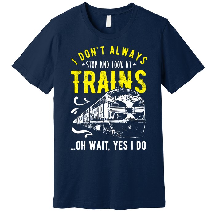 Sayings Train Lovers I Dont Always Stop Look At Train Premium T-Shirt