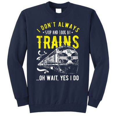 Sayings Train Lovers I Dont Always Stop Look At Train Tall Sweatshirt