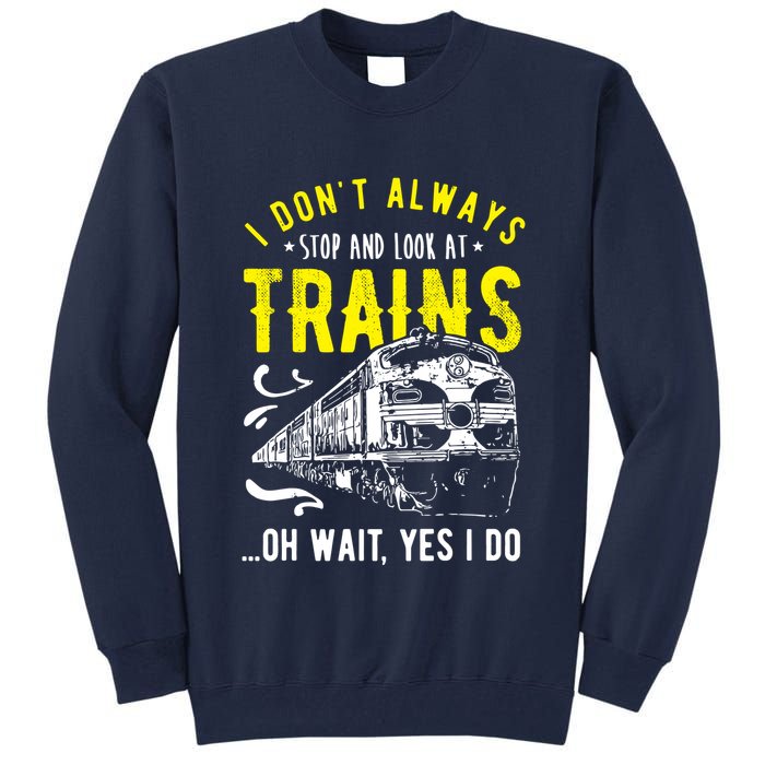 Sayings Train Lovers I Dont Always Stop Look At Train Tall Sweatshirt